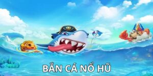 Tựa game bắn cá nổ hũ là gì?