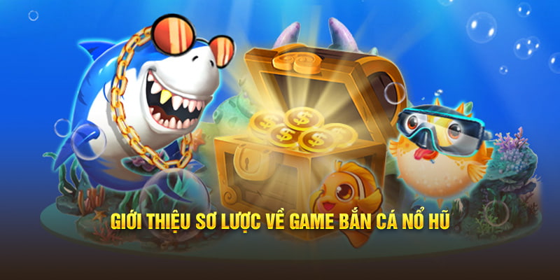 Giới thiệu về game bắn cá nổ hũ Giới thiệu về game bắn cá nổ hũ