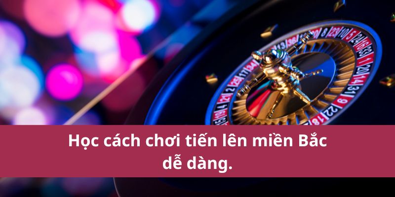 Học cách chơi tiến lên miền Bắc dễ dàng.