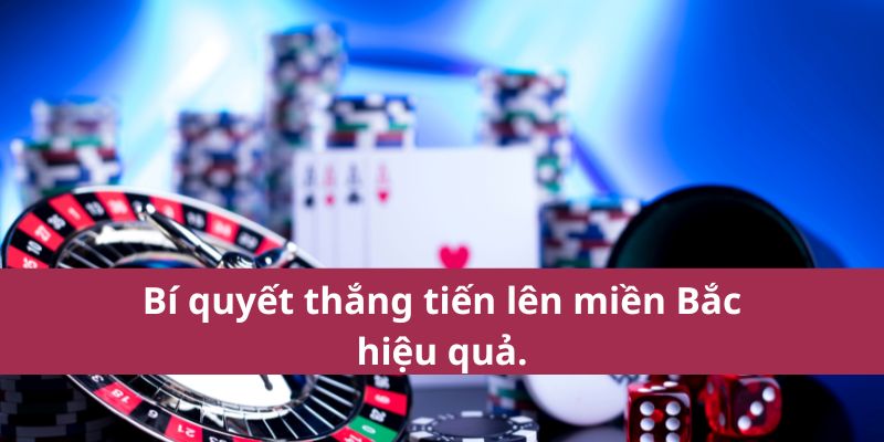 Bí quyết thắng tiến lên miền Bắc hiệu quả